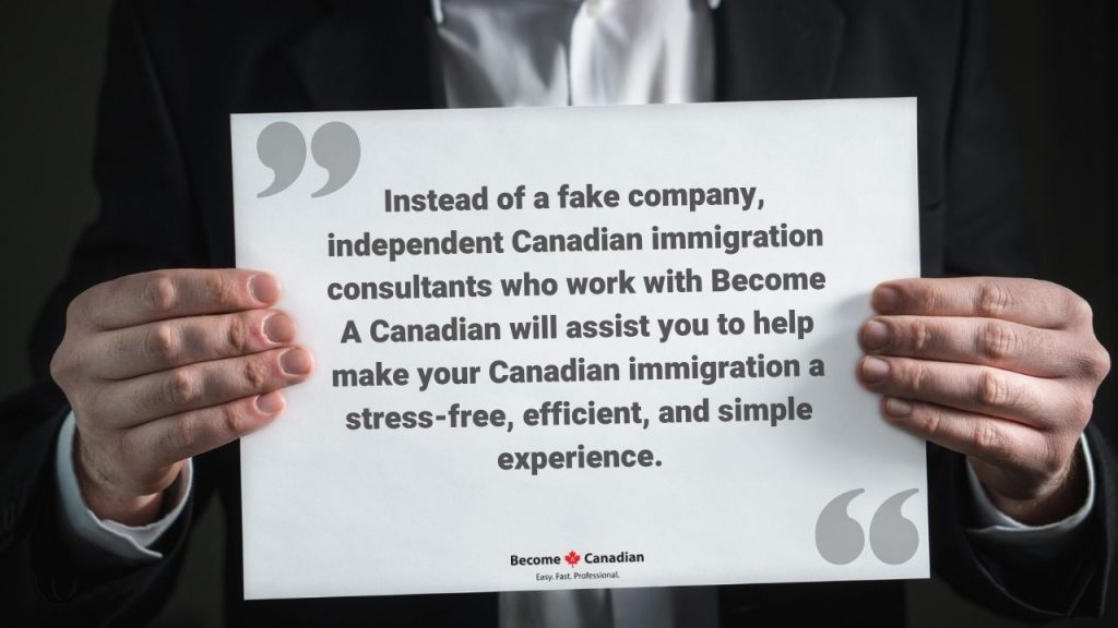 Instead of a fake company, independent Canadian immigration consultants who work with Become A Canadian will assist you to help make your Canadian immigration a stress-free, efficient, and simple experience.